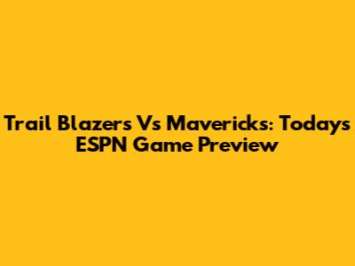 Trail Blazers Vs Mavericks: Today's ESPN Game Preview