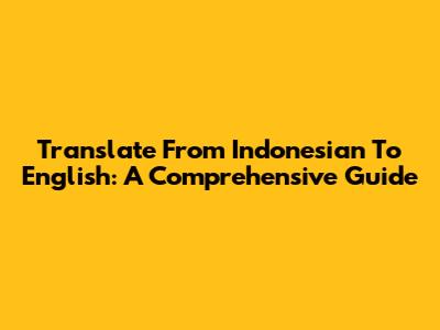 Translate From Indonesian To English: A Comprehensive Guide
