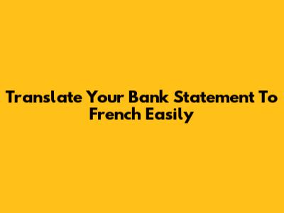 Translate Your Bank Statement To French Easily