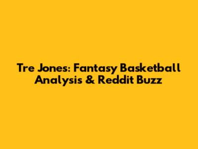 Tre Jones: Fantasy Basketball Analysis & Reddit Buzz