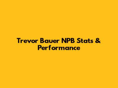 Trevor Bauer NPB Stats & Performance