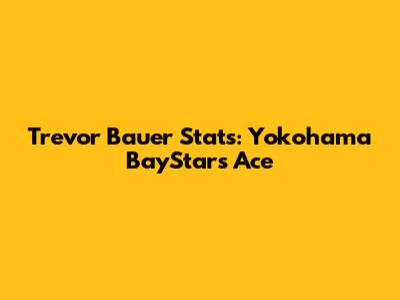 Trevor Bauer Stats: Yokohama BayStars Ace