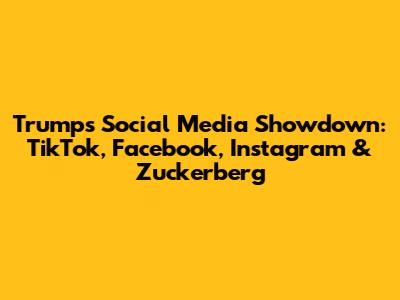 Trump's Social Media Showdown: TikTok, Facebook, Instagram & Zuckerberg