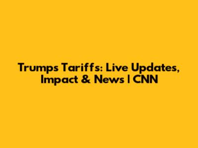 Trump's Tariffs: Live Updates, Impact & News | CNN