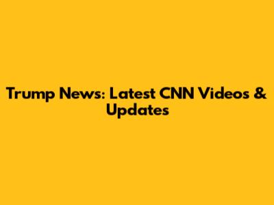 Trump News: Latest CNN Videos & Updates