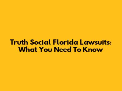 Truth Social Florida Lawsuits: What You Need To Know