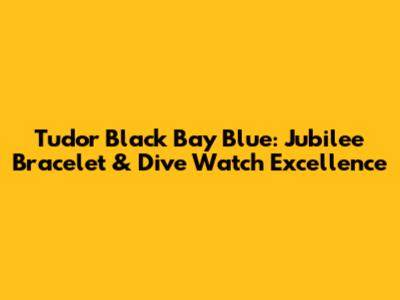 Tudor Black Bay Blue: Jubilee Bracelet & Dive Watch Excellence