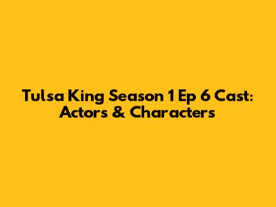 Tulsa King Season 1 Ep 6 Cast: Actors & Characters
