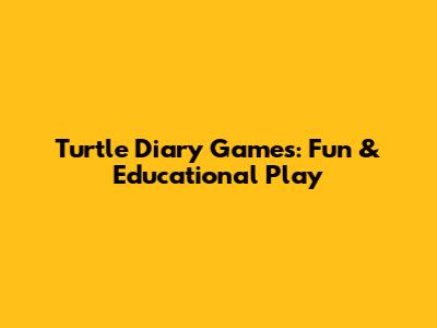 Turtle Diary Games: Fun & Educational Play