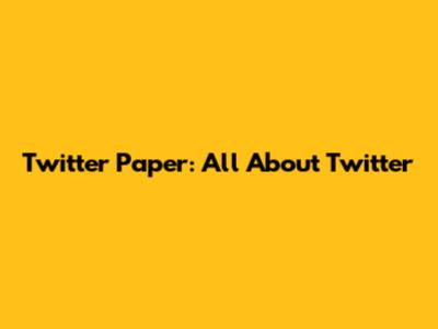 Twitter Paper: All About Twitter