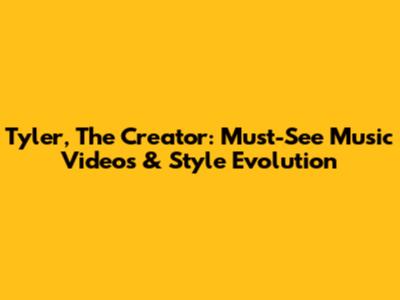 Tyler, The Creator: Must-See Music Videos & Style Evolution