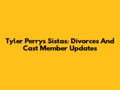 Tyler Perry's Sistas: Divorces And Cast Member Updates
