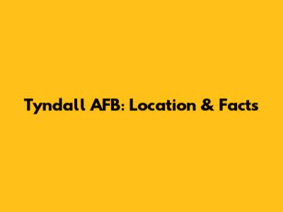 Tyndall AFB: Location & Facts
