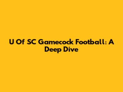 U Of SC Gamecock Football: A Deep Dive
