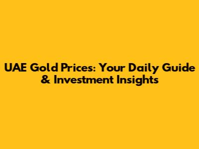 UAE Gold Prices: Your Daily Guide & Investment Insights