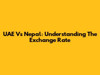 UAE Vs Nepal: Understanding The Exchange Rate