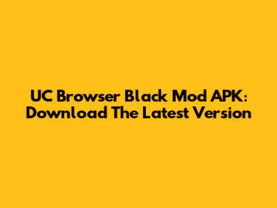 UC Browser Black Mod APK: Download The Latest Version