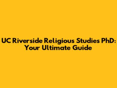 UC Riverside Religious Studies PhD: Your Ultimate Guide