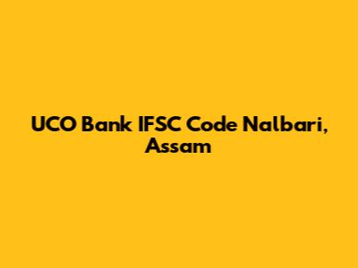 UCO Bank IFSC Code Nalbari, Assam