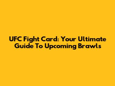 UFC Fight Card: Your Ultimate Guide To Upcoming Brawls