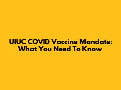 UIUC COVID Vaccine Mandate: What You Need To Know