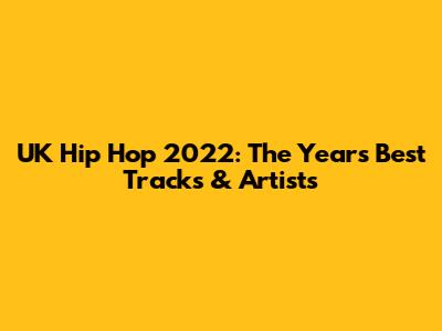 UK Hip Hop 2022: The Year's Best Tracks & Artists