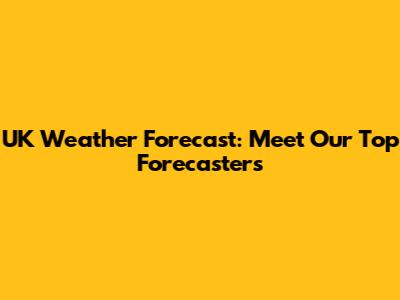 UK Weather Forecast: Meet Our Top Forecasters