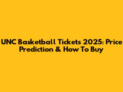 UNC Basketball Tickets 2025: Price Prediction & How To Buy