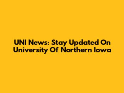 UNI News: Stay Updated On University Of Northern Iowa