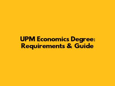 UPM Economics Degree: Requirements & Guide
