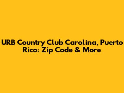 URB Country Club Carolina, Puerto Rico: Zip Code & More