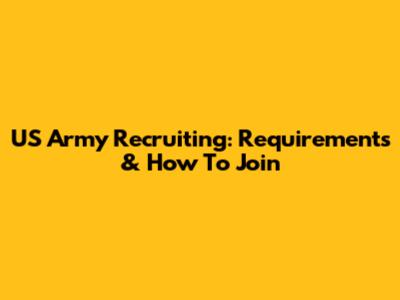 US Army Recruiting: Requirements & How To Join