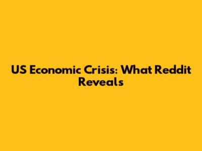 US Economic Crisis: What Reddit Reveals