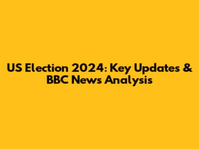 US Election 2024: Key Updates & BBC News Analysis