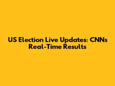 US Election Live Updates: CNN's Real-Time Results