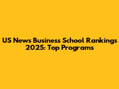 US News Business School Rankings 2025: Top Programs