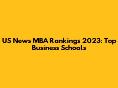 US News MBA Rankings 2023: Top Business Schools