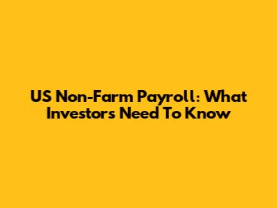 US Non-Farm Payroll: What Investors Need To Know