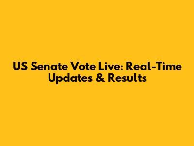 US Senate Vote Live: Real-Time Updates & Results