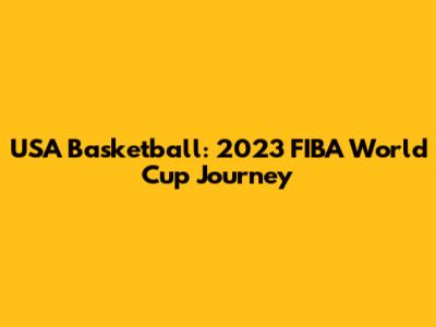 USA Basketball: 2023 FIBA World Cup Journey