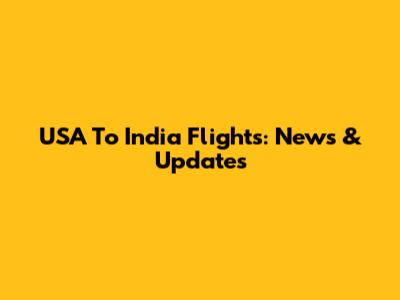 USA To India Flights: News & Updates