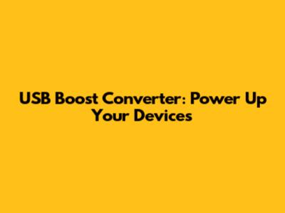 USB Boost Converter: Power Up Your Devices