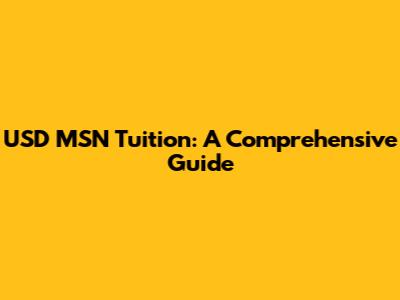 USD MSN Tuition: A Comprehensive Guide