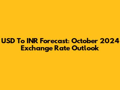 USD To INR Forecast: October 2024 Exchange Rate Outlook