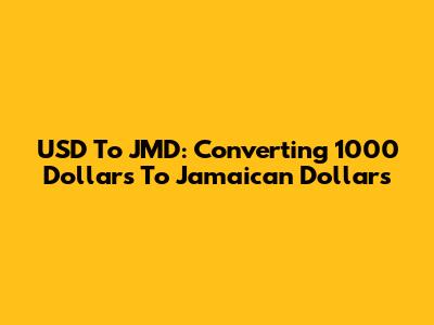 USD To JMD: Converting 1000 Dollars To Jamaican Dollars