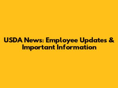 USDA News: Employee Updates & Important Information