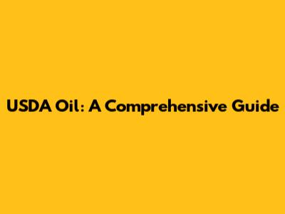 USDA Oil: A Comprehensive Guide