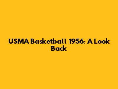 USMA Basketball 1956: A Look Back