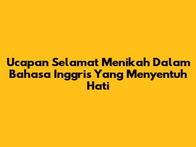 Ucapan Selamat Menikah Dalam Bahasa Inggris Yang Menyentuh Hati