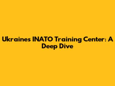 Ukraine's INATO Training Center: A Deep Dive